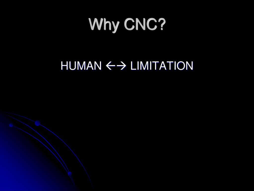 Why CNC HUMAN  LIMITATION