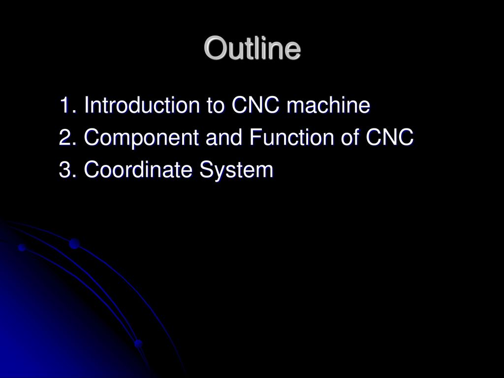 Outline 1. Introduction to CNC machine
