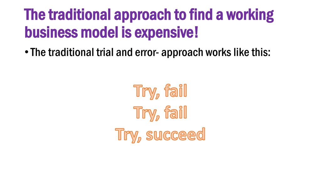 The traditional approach to find a working business model is expensive!