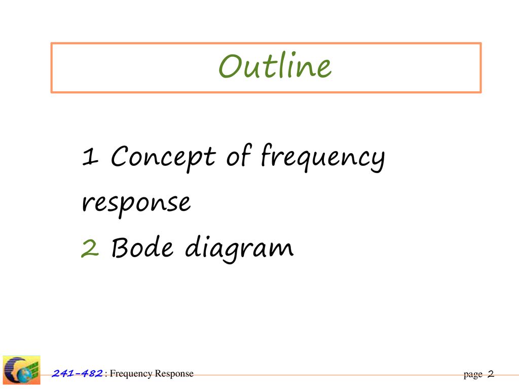 Outline 1 Concept of frequency response 2 Bode diagram
