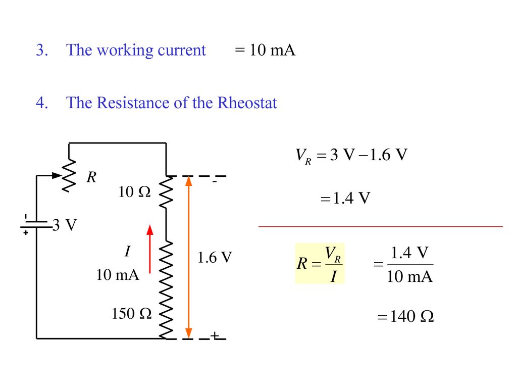 3. The working current = 10 mA 4. The Resistance of the Rheostat 3 V