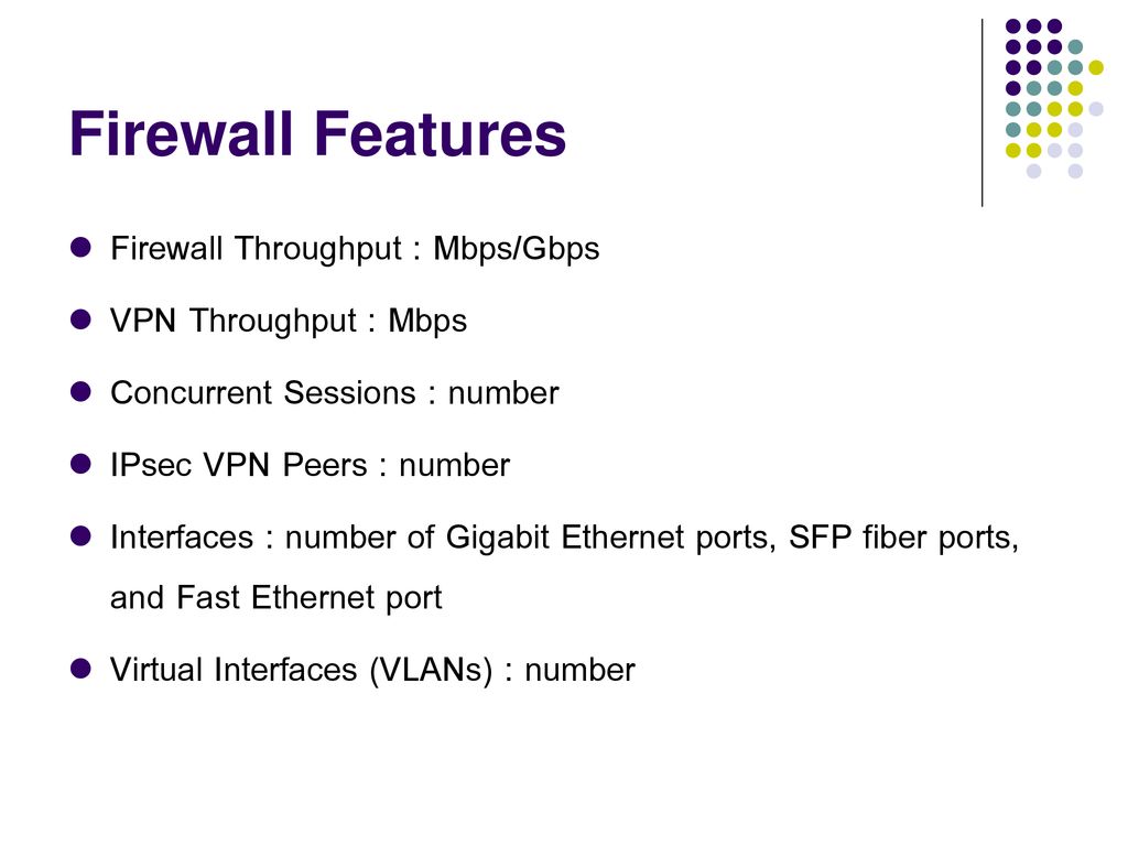Firewall Features Firewall Throughput : Mbps/Gbps