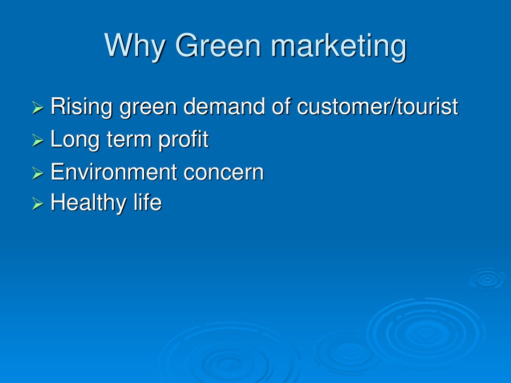 Why Green marketing Rising green demand of customer/tourist