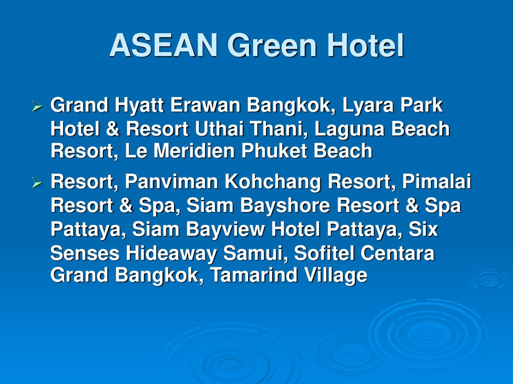 ASEAN Green Hotel Grand Hyatt Erawan Bangkok, Lyara Park Hotel & Resort Uthai Thani, Laguna Beach Resort, Le Meridien Phuket Beach.