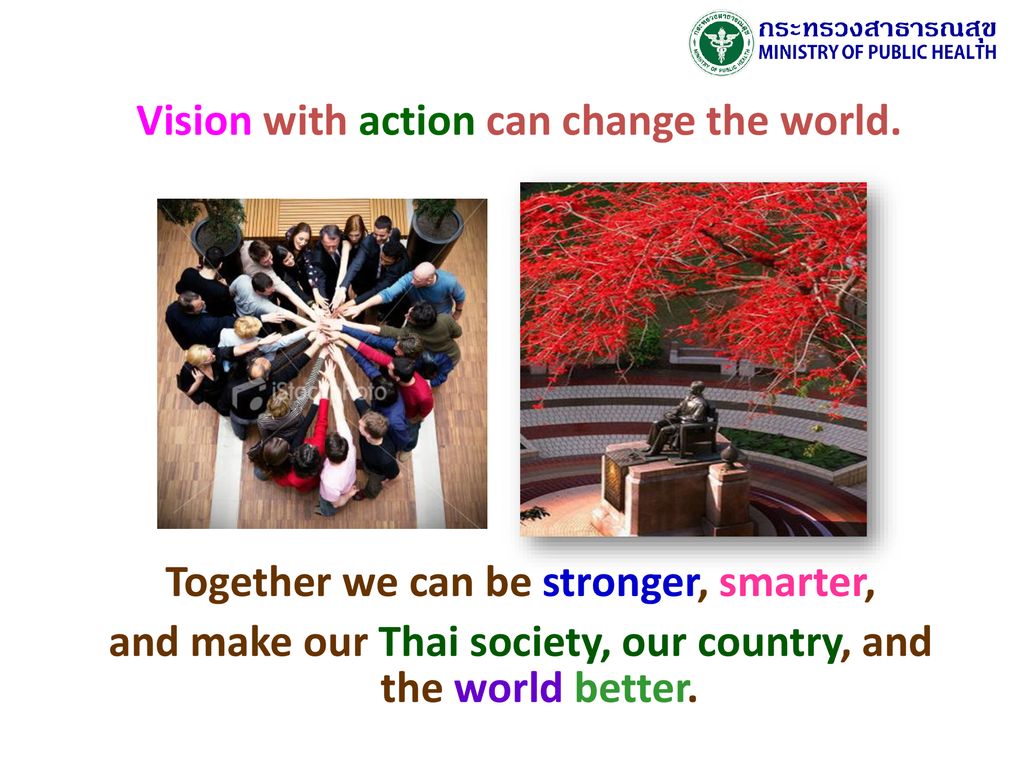 Vision with action can change the world.