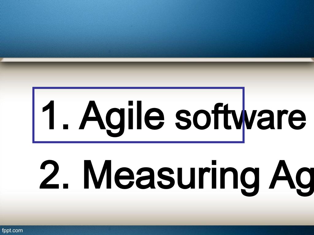 1. Agile software 2. Measuring Agility
