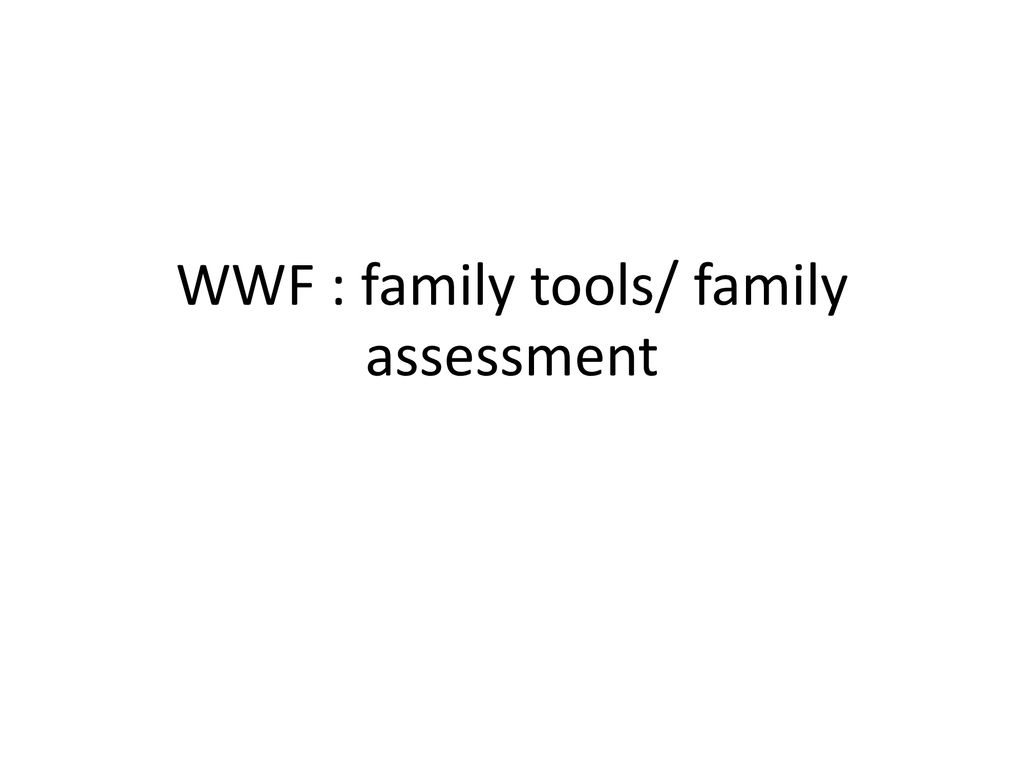 WWF : family tools/ family assessment