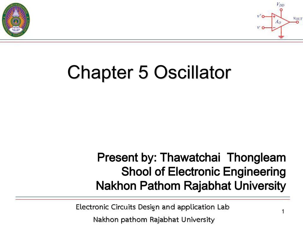 Chapter 5 Oscillator Present by: Thawatchai Thongleam
