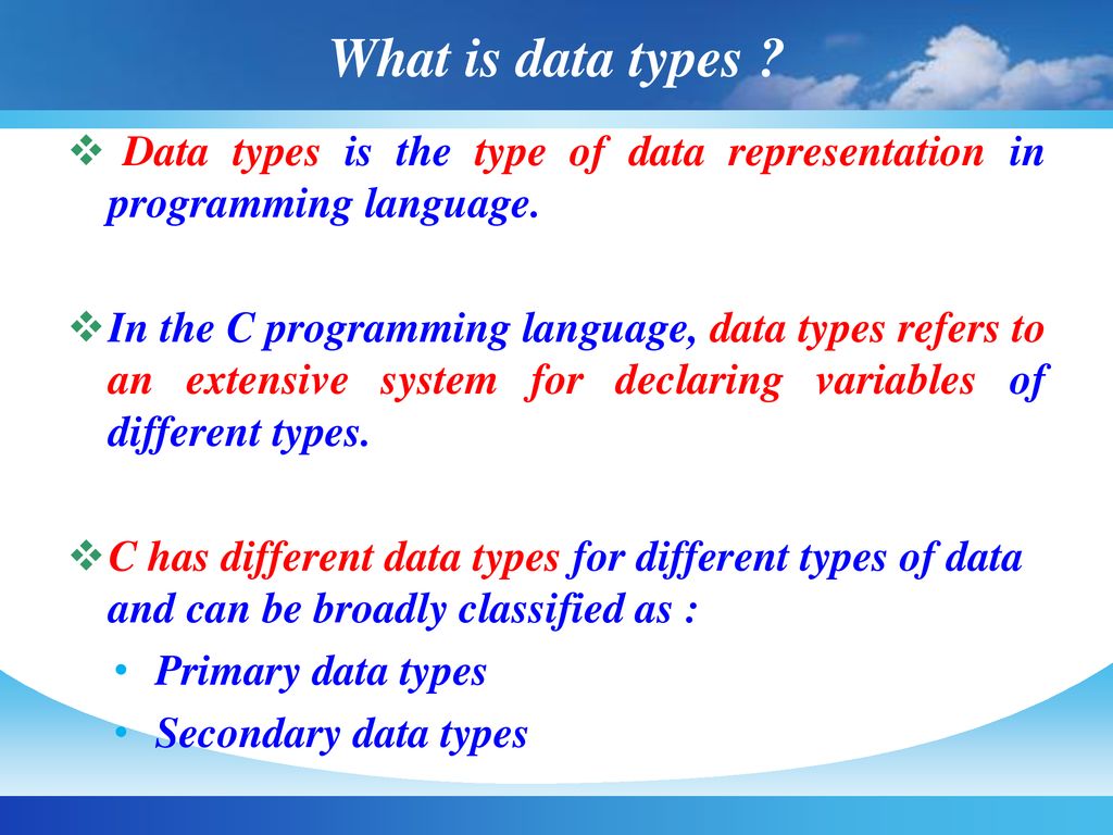 What is data types Data types is the type of data representation in programming language.