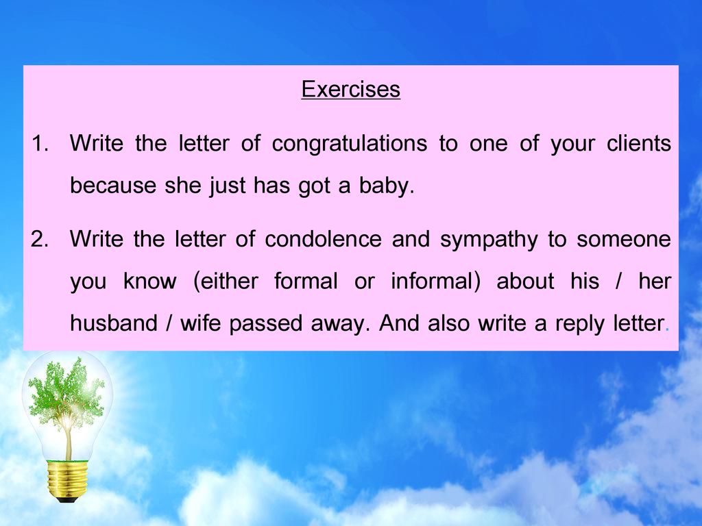 Exercises Write the letter of congratulations to one of your clients because she just has got a baby.