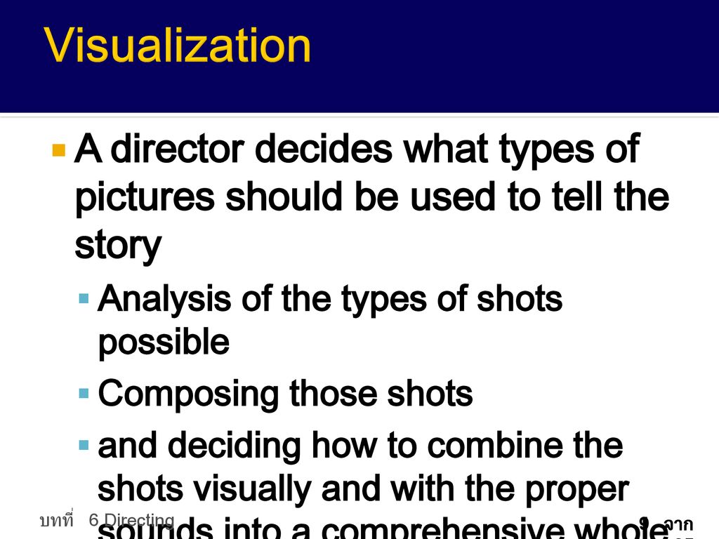 Visualization A director decides what types of pictures should be used to tell the story. Analysis of the types of shots possible.