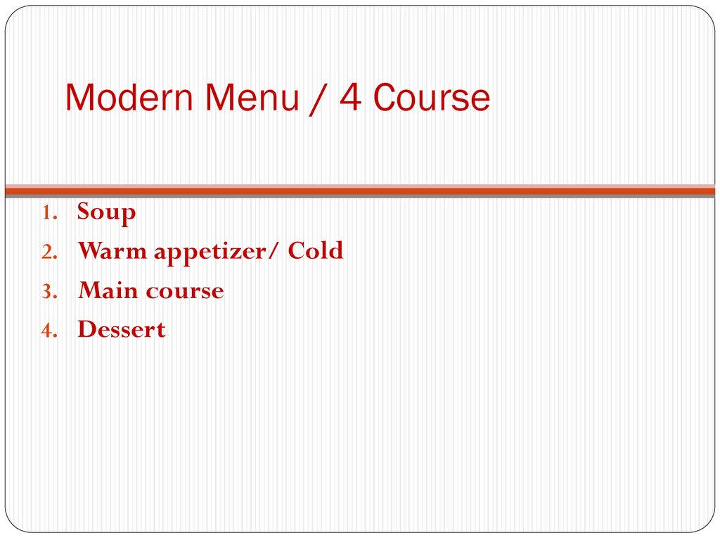 Modern Menu / 4 Course Soup Warm appetizer/ Cold Main course Dessert