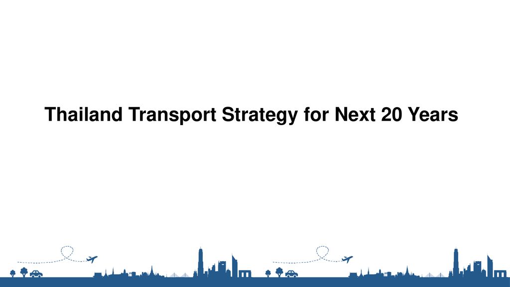 Thailand Transport Strategy for Next 20 Years