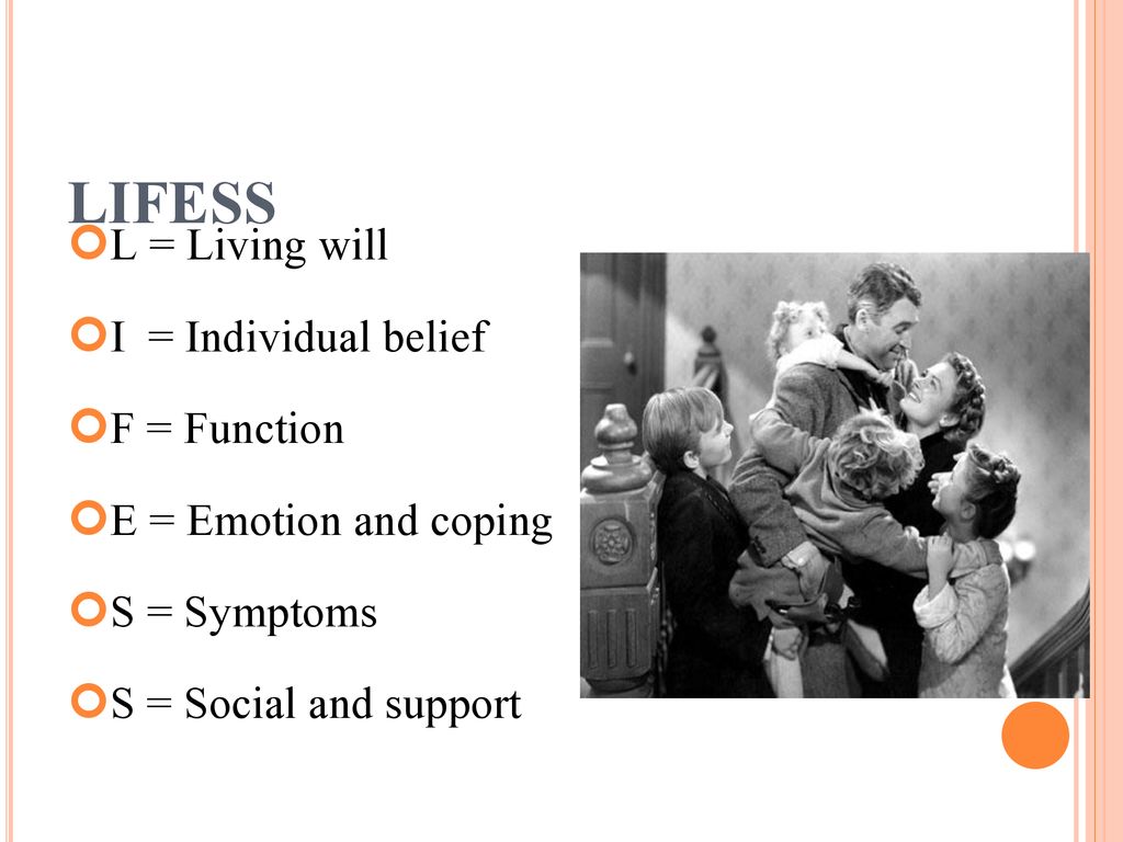 LIFESS L = Living will I = Individual belief F = Function