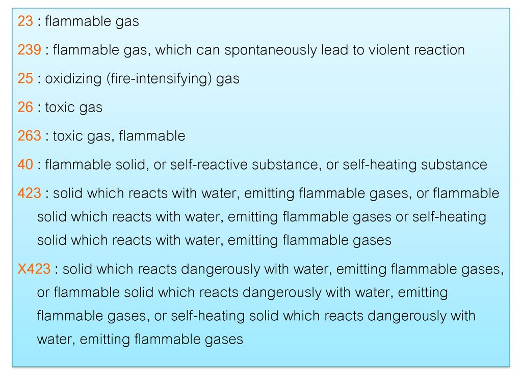 23 : flammable gas 239 : flammable gas, which can spontaneously lead to violent reaction. 25 : oxidizing (fire-intensifying) gas.