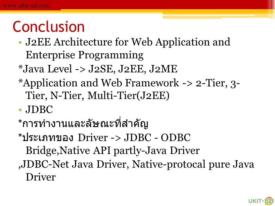 Conclusion. J2EE Architecture for Web Application and Enterprise Programming. *Java Level -> J2SE, J2EE, J2ME.
