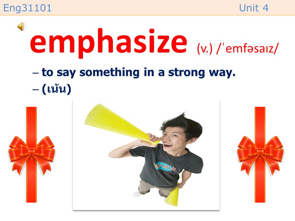 emphasize (v.) /ˈemfəsaɪz/