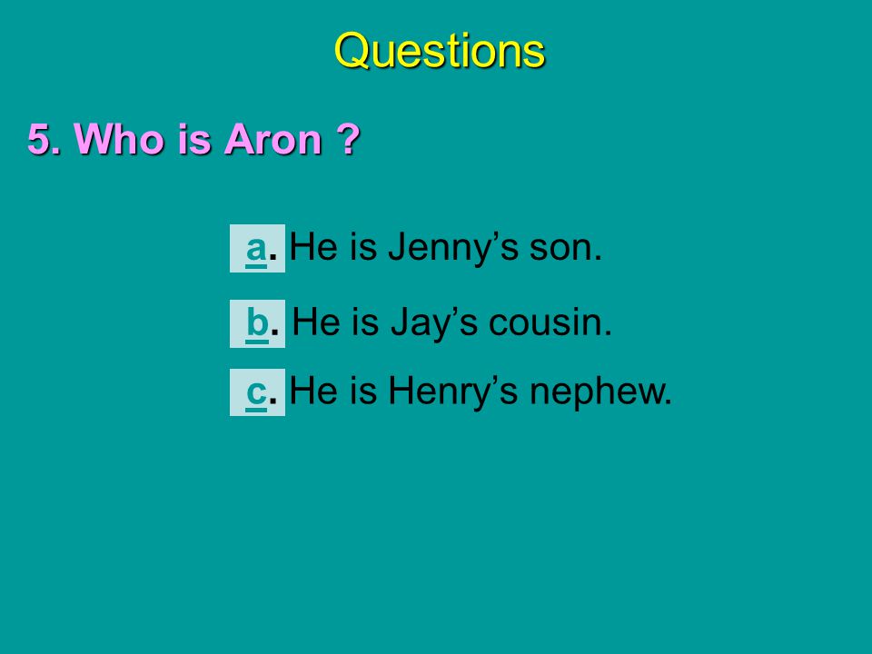 Questions 5. Who is Aron a. He is Jenny’s son.