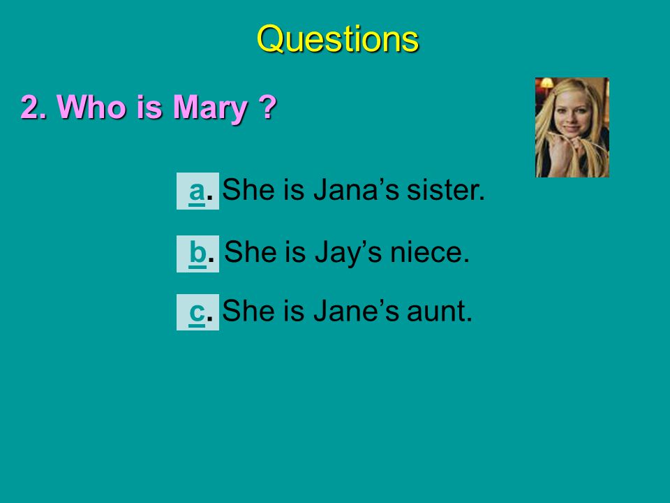 Questions 2. Who is Mary a. She is Jana’s sister.