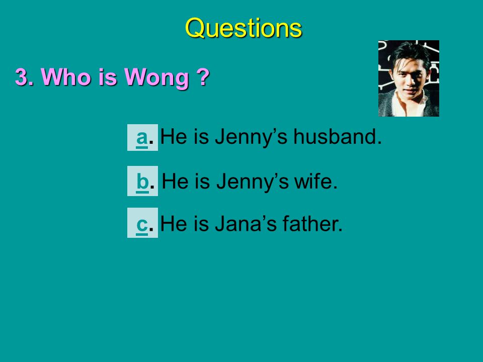 Questions 3. Who is Wong a. He is Jenny’s husband.
