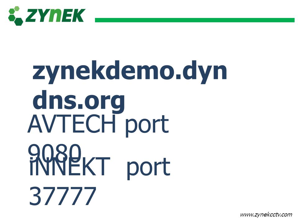 zynekdemo.dyndns.org AVTECH port 9080 iNNEKT port 37777