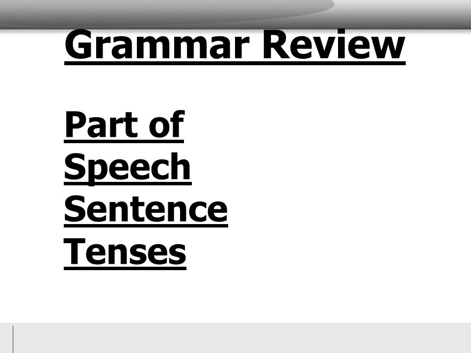 Grammar Review Part of Speech Sentence Tenses