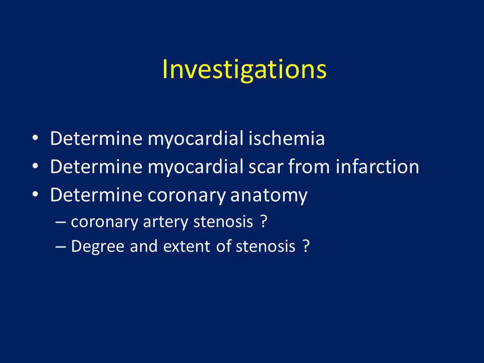 Investigations Determine myocardial ischemia