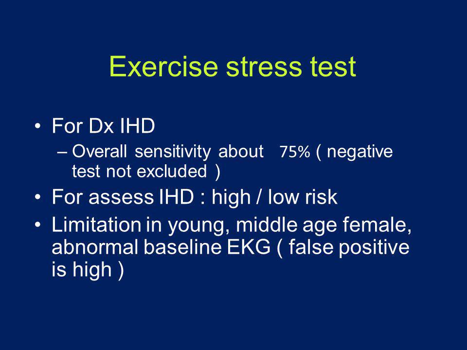 Exercise stress test For Dx IHD For assess IHD : high / low risk