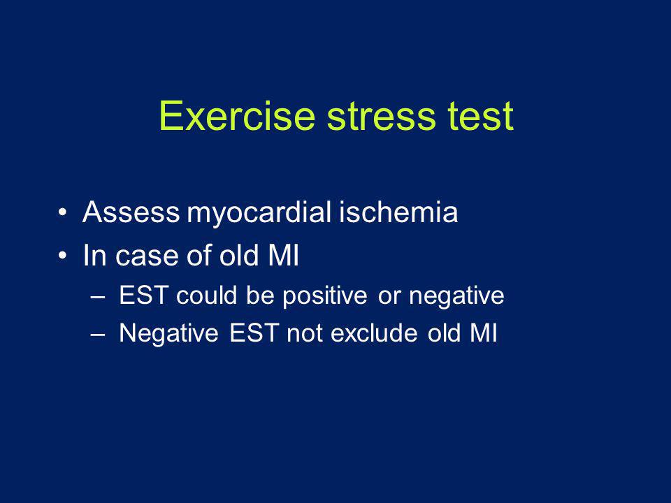 Exercise stress test Assess myocardial ischemia In case of old MI