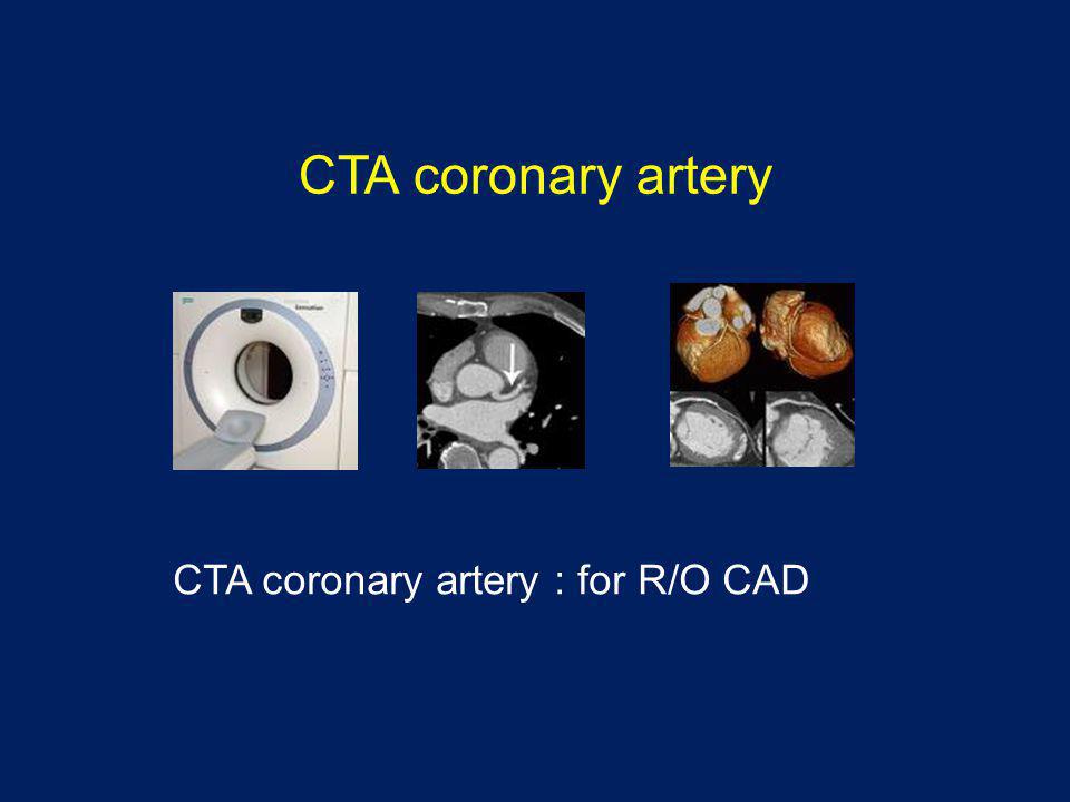 CTA coronary artery CTA coronary artery : for R/O CAD