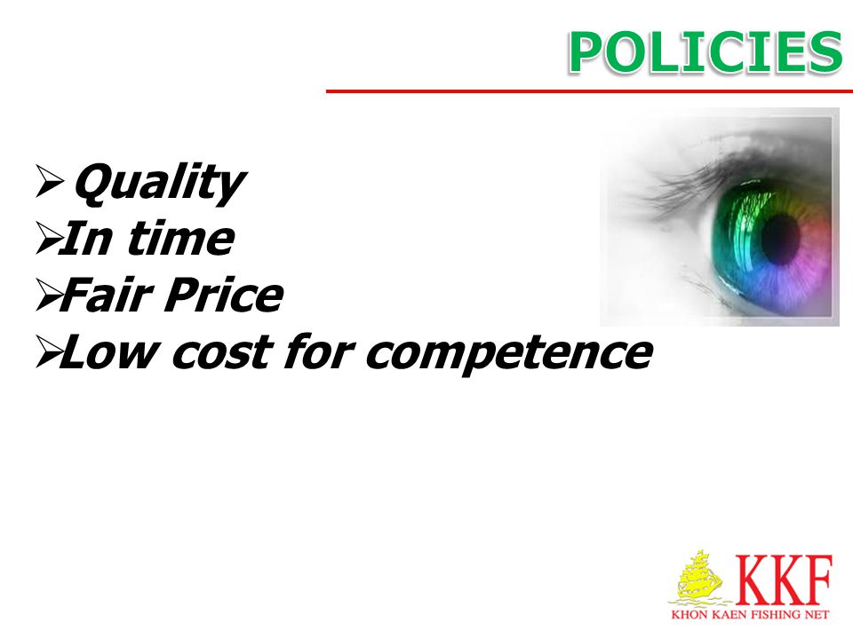 POLICIES Quality In time Fair Price Low cost for competence