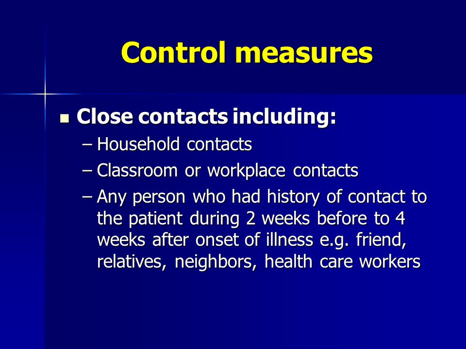 Control measures Close contacts including: Household contacts