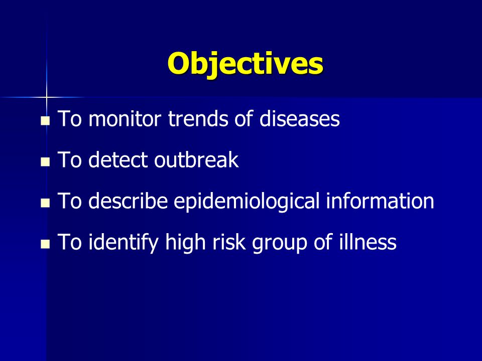 Objectives To monitor trends of diseases To detect outbreak