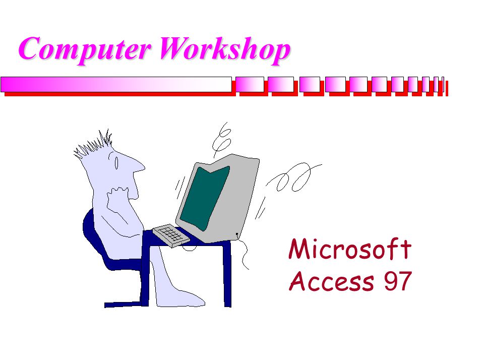 Computer Workshop Microsoft Access 97