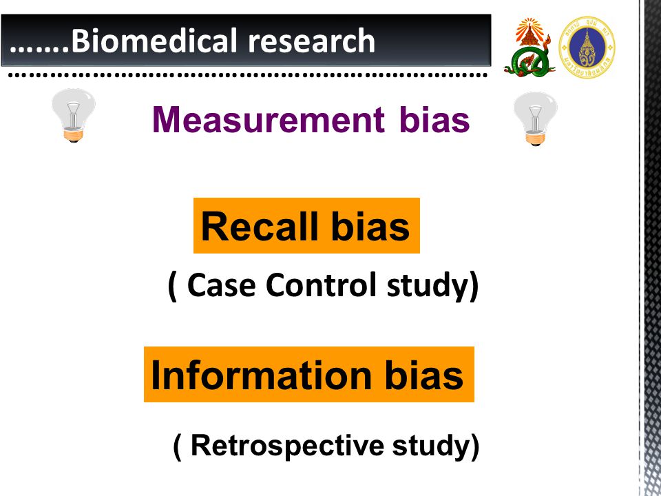 Recall bias Information bias …….Biomedical research Measurement bias
