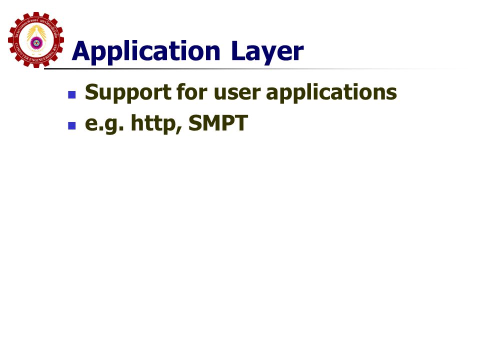 Application Layer Support for user applications e.g. http, SMPT