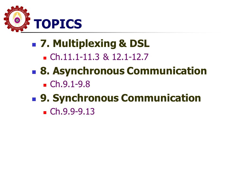 TOPICS 7. Multiplexing & DSL 8. Asynchronous Communication