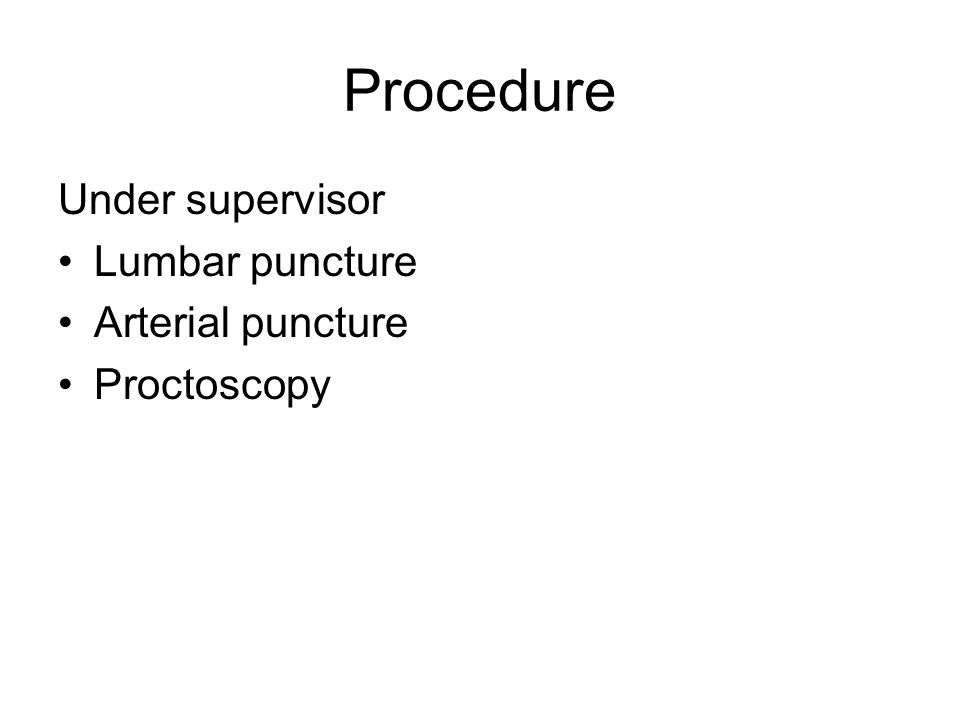Procedure Under supervisor Lumbar puncture Arterial puncture