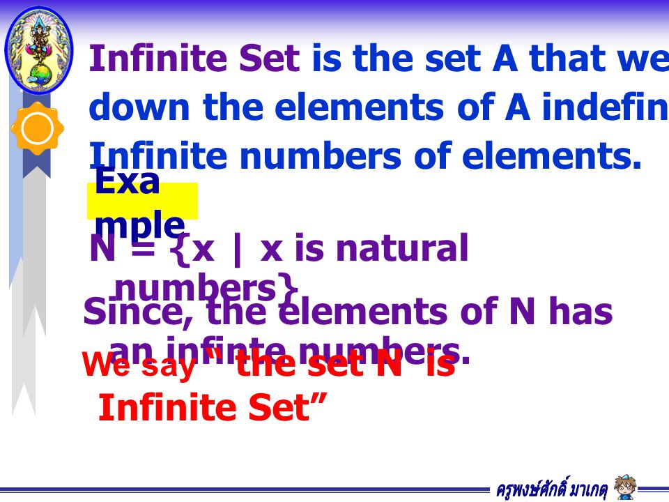 Infinite Set is the set A that we can continue writing