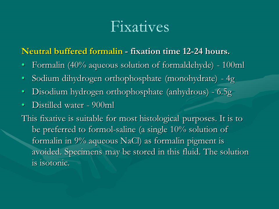 Fixatives Neutral buffered formalin - fixation time hours.