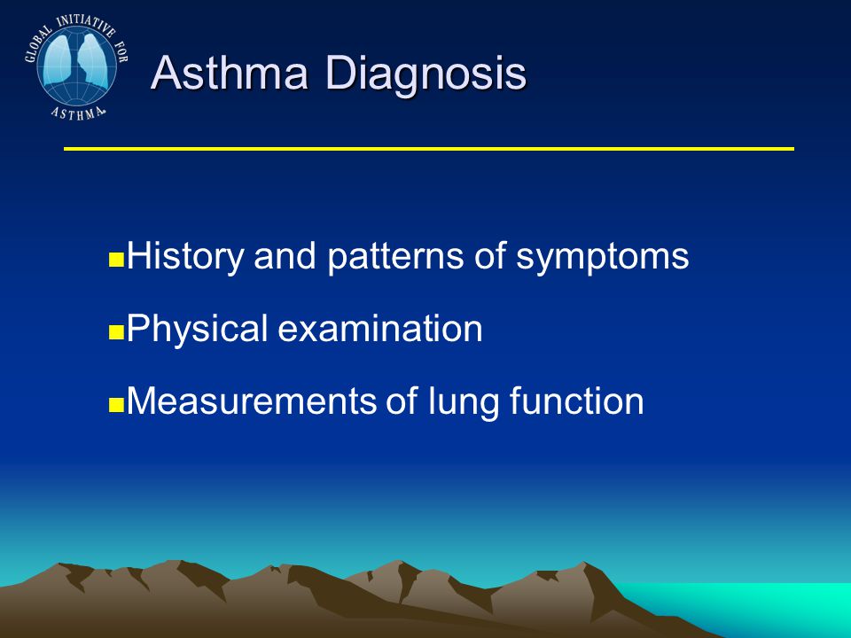 Asthma Diagnosis History and patterns of symptoms Physical examination