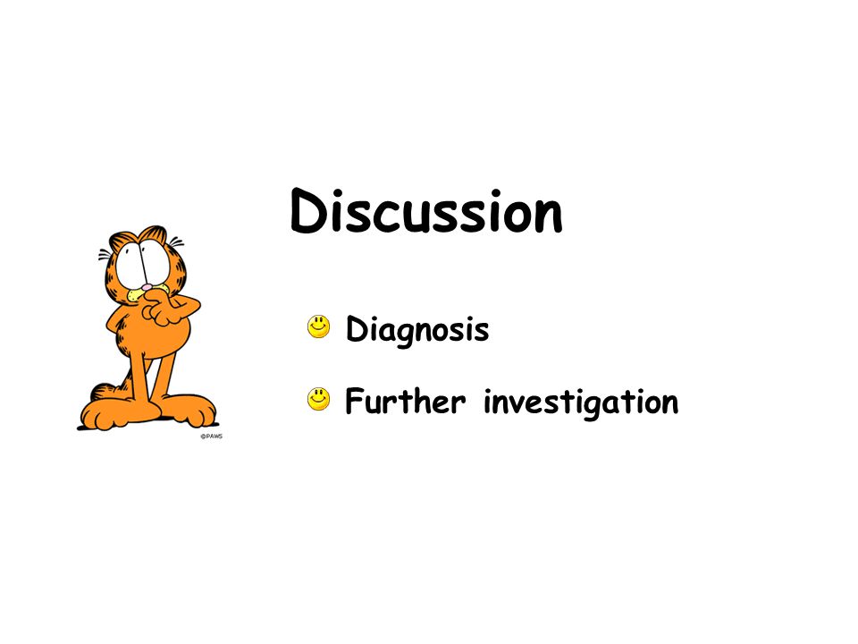 Discussion Diagnosis Further investigation