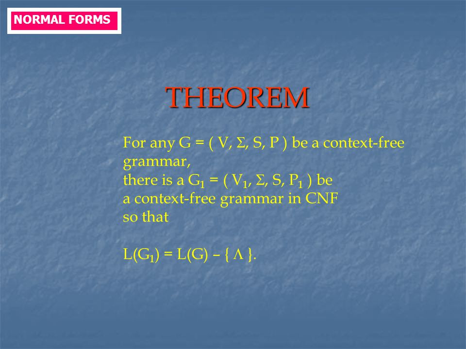 THEOREM For any G = ( V, , S, P ) be a context-free grammar,