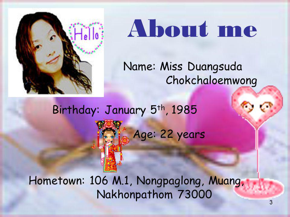 About me Name: Miss Duangsuda Chokchaloemwong