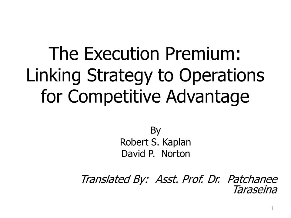 27/07/56 The Execution Premium: Linking Strategy to Operations for Competitive Advantage. By. Robert S. Kaplan.
