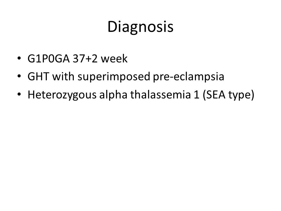 Diagnosis G1P0GA 37+2 week GHT with superimposed pre-eclampsia