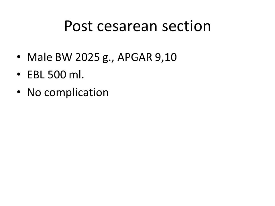 Post cesarean section Male BW 2025 g., APGAR 9,10 EBL 500 ml.