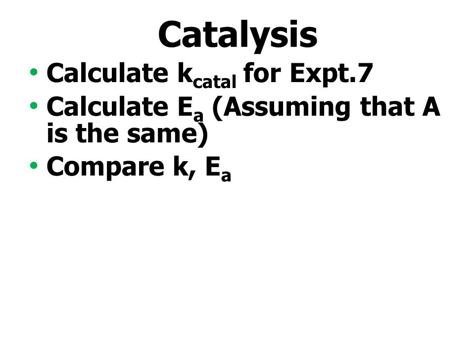 Catalysis Calculate kcatal for Expt.7