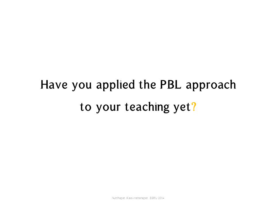 Have you applied the PBL approach to your teaching yet