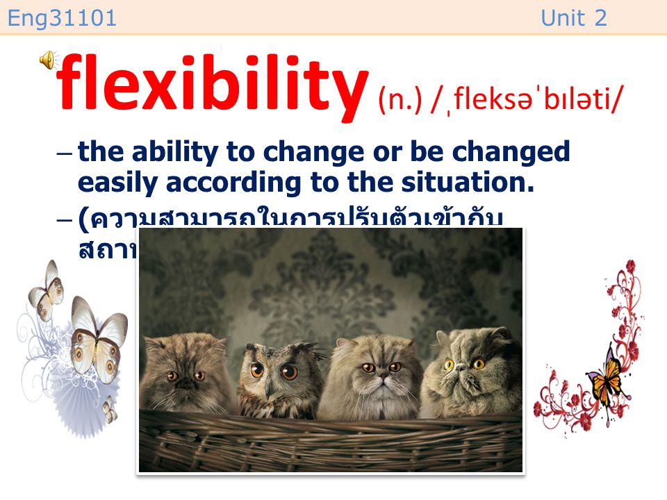 flexibility (n.) /ˌfleksəˈbɪləti/